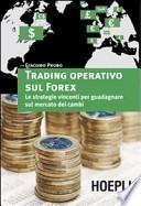 Trading operativo sul Forex. Le strategie vincenti per guadagnare sul mercato dei cambi