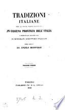 Tradizioni italiane per la prima volta raccolte in ciascuna provincia dell' Italia e mandate alla luce per cura di rinomati scrittori italiani. Opera diretta da A. Brofferio