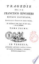 Tragedie del P.D. Francesco Ringhieri monaco Olivetano. Rivedute e corrette dallo stesso, ed accresciute di altre cinque del tutto nuove, e non più stampate. Tomo primo [-ottavo, ed ultimo]
