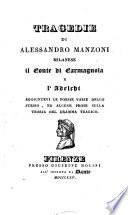 Tragedie di Alessandro Manzoni milanese il Conte di Carmagnola e l'Adelchi. Aggiuntevi le poesie varie dello stesso, ed alcune prose sulla teoria del dramma tragico
