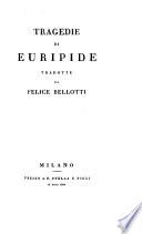 Tragedie di Euripide tradotte da Felice Bellotti