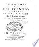 Tragedie di Pier Cornelio tradotte in versi italiani, con l' originale a fronte divise in quattro tomi. Tomo primo [-quarto]