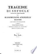 Tragedie di Sofocle Recate in Versi Italiani da Massimiliano Angelelli Bolognese con Noate e Dichiarazioni