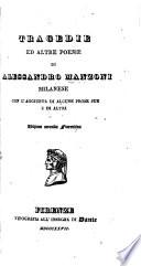 Tragedie ed altre poesie di Alessandro Manzoni milanese. Con l'aggiunta di alcune prose sue e di altri. Edizione seconda fiorentina