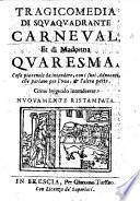 Tragicomedia di Squaquadrante Carneval et di Madonna Quaresma ... Nuouamente ristampata