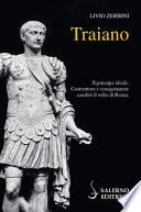 Traiano. Il principe ideale. Costruttore e conquistatore cambiò il volto di Roma