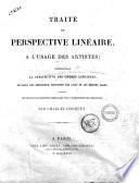 Traité de perspective linéaire, à l'usage des artistes comprenant la perspective des ombres linéaires, et celle des réflexions produites par l'eau et les miroirs plans; précédé des notions de géométrie nécessaires pour l'intelligence des opérations par Charles Choquet