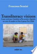 Transliteracy visions. Come scrivono i bambini se la scuola è digitale: un caso di studio in one laptop per child