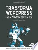 Trasforma WordPress per l'Inbound Marketing: Aumenta conversioni e traffico sulle pagine del tuo CMS