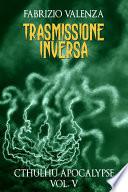 Trasmissione Inversa (Cthulhu Apocalypse Vol. 5)