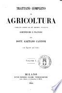 Trattato completo di agricoltura compilato dietro le più recenti cognizioni scientifiche e pratiche dal dott. Gaetano Cantoni