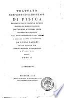 Trattato completo ed elementare di fisica esposto in un ordine nuovo secondo le moderne scoperte dal signor Antonio Libes tradotto dal francese sulla nuova edizione fatta dall'autore e corredato di note e illustrazioni da Luigi Baroni ... Tomo I. [III.]