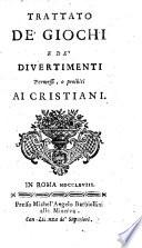 Trattato de'giochi e de'divertimenti permessi, o proibiti ai Cristianai
