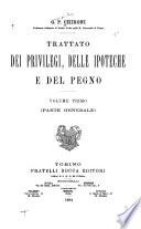 Trattato dei privilegi, delle ipoteche e del pegno ...: Parte generale