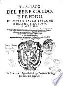 Trattato del bere caldo, e freddo di Pietro Paolo Fuscone romano filosofo, e medico ... Aggiungendouisi in fine vn capitolo, doue s'insegna il vero modo di conoscere le acque buone, e di correggere le triste
