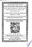 Trattato del r.p.m.f. Luigi di Granata in materia della grauezza dello scandalo: e dell'vtile che da quello si puo cauare: insieme con vna breue, et necessaria instruttione per christianamente viuere. Trasferito dalla spagnuola nella lingua italiana da Gioan Domenico Florentio rom