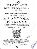 Trattato dell'eloquenza spettante alle figure delle parole dedicato a s. Antonio di Padova da fr. Gioseffo Maria Platina minor conventuale