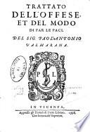 Trattato dell'offese, et del modo di far le paci. del sig. Paol'Antonio Valmarana