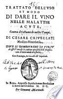 Trattato dell'vso et modo di dare il vino nelle malattie acute, contra il costume de nostri tempi. Di Cesare Crivellati medico viterbese, doue si dimostrano le virtu di esso vino, & le cattive qualità dell'acqua, ..