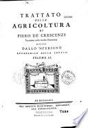Trattato della agricoltura di Piero de' Crescenzi, translatato nella favella fiorentina, rivisto dallo'nferigno academico della Crusca [Bastiano de' Rossi]