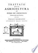 Trattato della agricoltura di Piero de' Crescenzi traslatato nella favella fiorentina rivisto dallo 'Nferigno accademico della Crusca. Volume [1.]-2