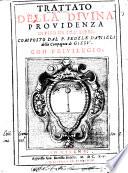 Trattato della diuina prouidenza diuiso in tre libri; composto dal p. Fedele Danieli della Compagnia di Giesu'