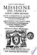 Trattato della missione del sangue contro l'abuso moderno doue si dimostra in quant'errore siano quelli, che lo cauano in gran quantità, & in tutte le febbre putride. Aggiunto un trattato Della consuetudine, con il modo di gouernare l'eserciti e nauiganti, e dell'infermità loro, e loro curazione. D'Horazio Monti ...