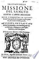 Trattato della missione del sangue contro l'abuso moderno dove si dimostra in quant'errore siano quelli, che lo cavano in gran quantità in tutte le febbre putride. Aggiunto un trattato della consuetudine, con il modo di governare l'eserciti e naviganti, e dell'infermità loro, e loro curazione