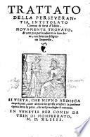 Trattato della perseuerantia intitolato Corona di serui d'Iddio, nouamente trouato, & non piu per lo adietro in luce dato, con somma diligentia impresso