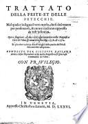 Trattato della Peste, et delle Petecchie. Nel quale s'insegna il vero modo, che si deè tenere per preseruari,&curare ciascuno oppresso da tali infirmità, etc