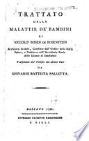 Trattato delle malattie de' bambini di Niccolo Rosen De Rosenstein ... trasportato dal tedesco con alcune note da Giovanni Battista Palletta