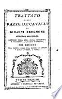 Trattato delle razze de' cavalli di Gioanni Brugnone chirurgo collegiato direttore della regia scuola veterinaria, e Accademico anistamico di Belluno, col disegno della fabbrica della regia mandria di Chivasso e quello de' prati e pascoli