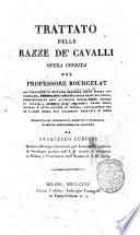 Trattato delle razze de cavalli. Opera inedita del professore Bourgelat ... Tradotta dal manoscritto francese e corredata di molte annotazioni ed aggiunte da Francesco Curioni ...