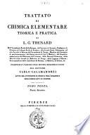 Trattato di chimica elementare teorica e pratica di L. G. Thenard ... Tradotto in italiano sulla seconda edizione di Parigi dal dottore Carlo Calamandrei ... Tomo primo. Parte Prima (-Tomo quarto. Parte seconda)