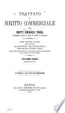 Trattato di diritto commerciale del dott. Errico Thöl ...: pte. 1-2. Il commercio ed il commerciante.-v. 1, pte. 3-4. La merce e gli atti di commercio.-v. 2, pte. 1-2. Diritto cambiario