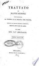 Trattato di navigazione contenente la teorica e la pratica del piloto, ricavato dai migliori scrittori d'idrografia, Bezout, Bouguer ed altri, per opera del cav. Brunacci