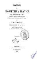 Trattato di prospettiva pratica per disegnare dal vero adattata all'intelligenza di tutti e per uso delle scuole del Regno d'Italia di G.P. Thenot