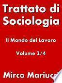 Trattato di Sociologia: il Mondo del Lavoro. Volume 2/4