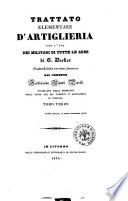 Trattato elementare d'artiglieria per l'uso dei militari di tutte le armi; di G. Decker tradotto dalla versione francese dal tenente Ferdinando Biondi Perelli ... Tomo primo [- terzo]