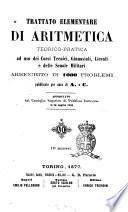 Trattato elementare di aritmetica teorico-pratica ad uso dei corsi tecnici, ginnasiali, liceali e delle scuole militari arricchito di 1000 problemi pubblicato per cura di A. e C