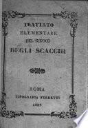 Trattato elementare el giuoco degli scacchi, che contiene la marcia e portata de' pezzi