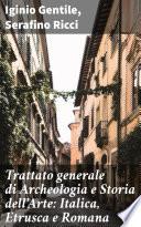 Trattato generale di Archeologia e Storia dell'Arte: Italica, Etrusca e Romana