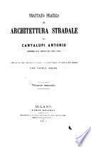 Trattato pratico di architettura stradale opera ad uso degli ingegneri e costruttori delle strade comuni, dei ponti e delle ferrovie