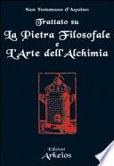 Trattato su la pietra filosofale ; e, L'arte dell'alchimia