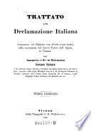 Trattato sulla Declamazione Italiana aumentato, ed illustrato con alcuni cenni storici, sulla costruzione del nuovo teatro dell'Opera, in Vienna. 3. ed