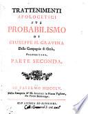 Trattenimenti apologetici sul probabilismo di Giuseppe M. Gravina della Compagnia di Gesu, palermitano