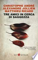 Tre amici in cerca di saggezza. Consigli per una vita felice