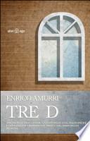 Tre D. Amore mio! Tra confabulazioni religiose, filosofiche e divagazioni liberamente tratte dal Simposio di Platone