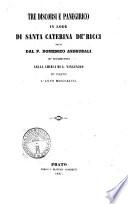 Tre discorsi e panegirico in lode di santa Caterina de' Ricci detti dal p. Domenico Asdrubali de'Predicatori nella chiesa di s. Vincenzo di Prato