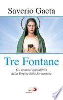 Tre fontane. Gli annunci apocalittici della Vergine della Rivelazione